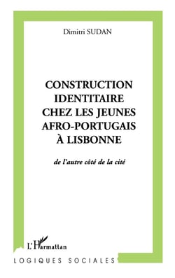 CONSTRUCTION IDENTITAIRE CHEZ LES JEUNES AFRO-PORTUGAIS À LISBONNE : De l'autre côté de la cité