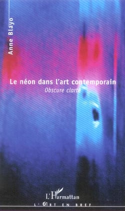 Le néon dans l'art contemporain : Obscure clarté