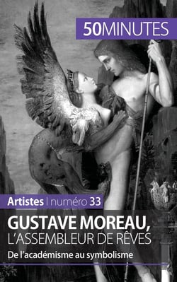 Gustave Moreau, l'assembleur de rêves : de l'académisme au symbolisme