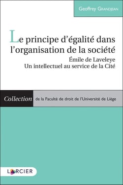 Le principe d'égalité dans l'organisation de la société - Emile de Laveleye, un intellectuel au service de la Cité