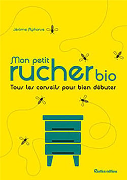 Mon petit rucher bio - tous les conseils pour bien débuter