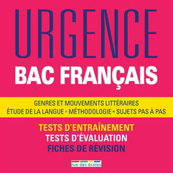 Urgence - bac français - genres et mouvements littéraires, étude de la langue, méthodologie, sujets pas à pas - tests d'entraînement, tests d'évaluation, fiches de révision