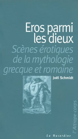 Eros parmi les dieux - scènes érotiques de la mythologie grecque et romaine