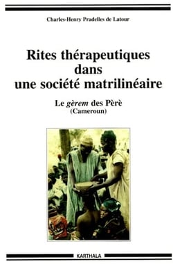 Rites thérapeutiques dans une société matrilinéaire. Le gèrem des Péré (Cameroun)
