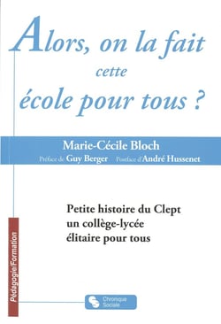 Alors, on la fait cette école pour tous ? - petite histoire du Clept, un collège-lycée élitaire pour tous