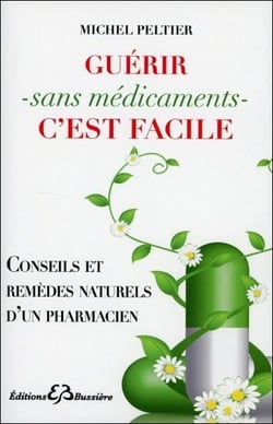 Guérir sans médicaments c'est facile - conseils et remèdes naturels d'un pharmacien