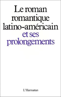 Le roman romantique latino- américain et ses prolongements