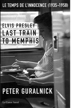 Elvis Presley - last train to Memphis : le temps de l'innocence