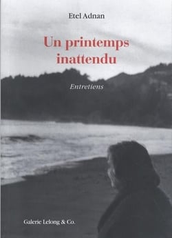 Etel Adnan : un printemps inattendu - entretiens 1983-2018