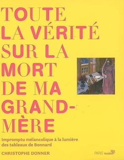 Toute la vérité sur la mort de ma grand-mère - impromptu mélancolique à la lumière des tableaux de bonnard