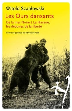 Les ours dansants : de la mer Noire à La Havane, les déboires de la liberté