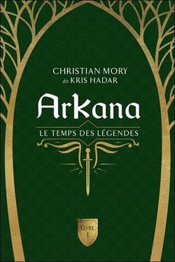 Arkana Tome 1 : Le temps des légendes