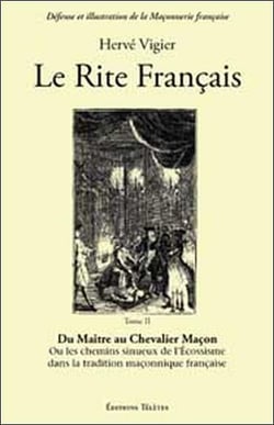 Le rite français Tome 2 - du maître au chevalier maçon - ou les chemins sinueux de l'écossisme dans la tradition maçonnique française