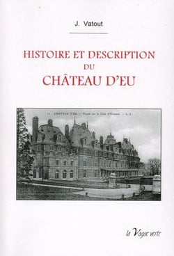 Histoire et description du château d'Eu