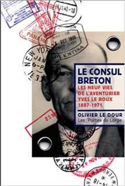 Le consul breton : les neuf vies de l'aventurier Yves Le Roux (1887-1971)