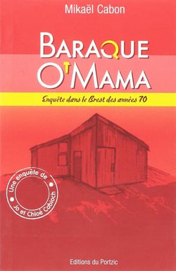 Baraque O'Mama : Enquête dans le Brest des années 70