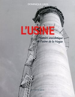 L'usine, histoire anecdotique de l'usine de la hague