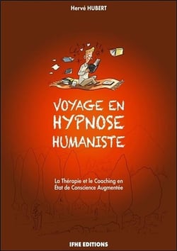 Voyage en hypnose humaniste - la thérapie et le coaching en état de conscience augmentée