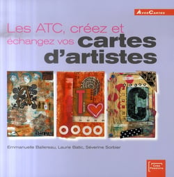 Les atc : creez et échangez vos cartes d'artistes