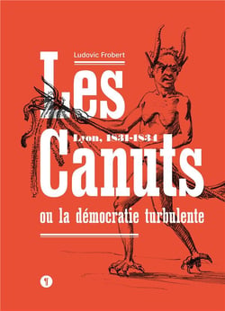 Les canuts ou la démocratie turbulente - lyon, 1831-1834