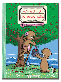 Ma vie de marmotte Tome 2 : le temps des cerises