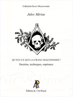 Qu'est-ce que la Franc-Maçonnerie ? : Doctrine, techniques, espérance