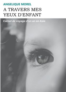 À travers mes yeux d'enfant : carnet de voyage d'un an en asie