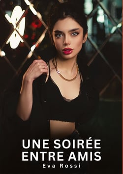 Une soirée entre amis : Histoires Erotiques de Sexe Explicite Hard pour Adultes - Contes Interdites et Taboues