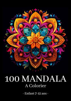 Mandala a Colorier Enfant 7-12 ans : 100 merveilleux mandalas à ne pas manquer