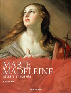 Marie-Madeleine - secrets et histoire