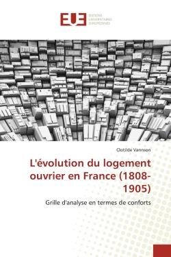 L'évolution du logement ouvrier en france (1808-1905) : grille d'analyse en termes de conforts