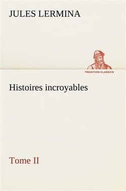 Histoires incroyables, tome ii
