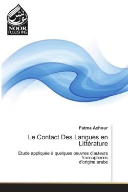 Le Contact Des Langues en Littérature : Étude appliquée à quelques oeuvres d'auteurs francophones d'origine arabe