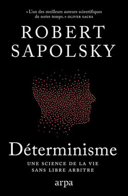 Déterminisme - Une science de la vie sans libre arbitre