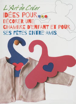 L'art de créer - idées pour décorer une chambre d'enfant et pour ses fêtes entre amis