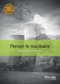 Penser le nucléaire - autopsie d'une illusion