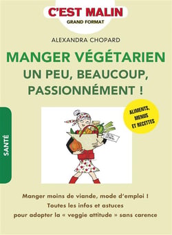 C'est malin grand format : manger végétarien, un peu, beaucoup, passionnément ! c'est malin - manger moins de viande, mode d'emploi ! : toutes les infos et astuces pour adopter la " veggie attitude " sans carance