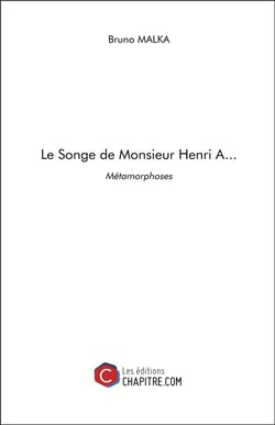 Le songe de Monsieur Henri A... - métamorphoses
