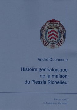 Histoire généalogique de la maison du Plessis Richelieu