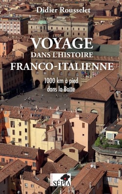 Voyage dans l'histoire franco-italienne - 1000 km à pied dans la botte