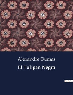 El Tulipan Negro : La intriga y la pasión en la búsqueda del tulipan perfecto