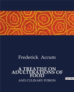 A TREATISE ON ADULTERATIONS OF FOOD : AND CULINARY POISON