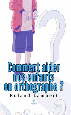 Comment aider nos enfants en orthographe