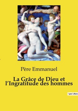 La Grâce de Dieu et l'Ingratitude des hommes : Un itinéraire spirituel sur la grâce divine et la reconnaissance fidèle