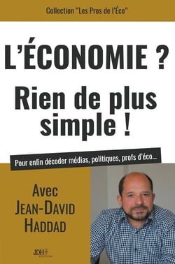 L'économie ? rien de plus simple ! avec Jean David Haddad pour enfin décoder médias, politiques, profs d'éco...