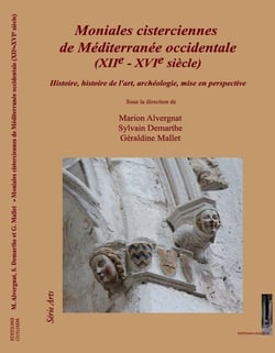Moniales cisterciennes  de Méditerranée occidentale (XIIe - XVIe siècle) : Histoire, histoire de l'art, archéologie, mise en perspective