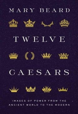 Twelve caesars : images of power from the ancient world to the modern
