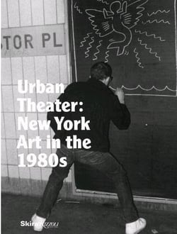 Urban theater : New York art in the 1980s