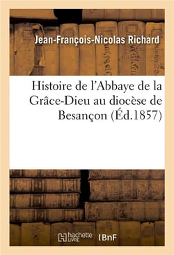 Histoire de l'abbaye de la grace-dieu au diocese de besancon
