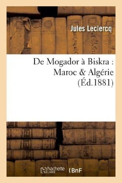 De mogador a biskra : maroc & algerie